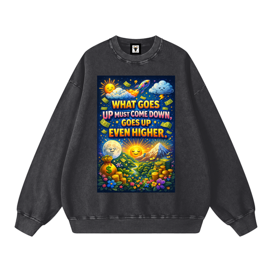 "WHAT GOES UP (must come down), GOES UP EVEN HIGHER" UpHigher Sweatshirt