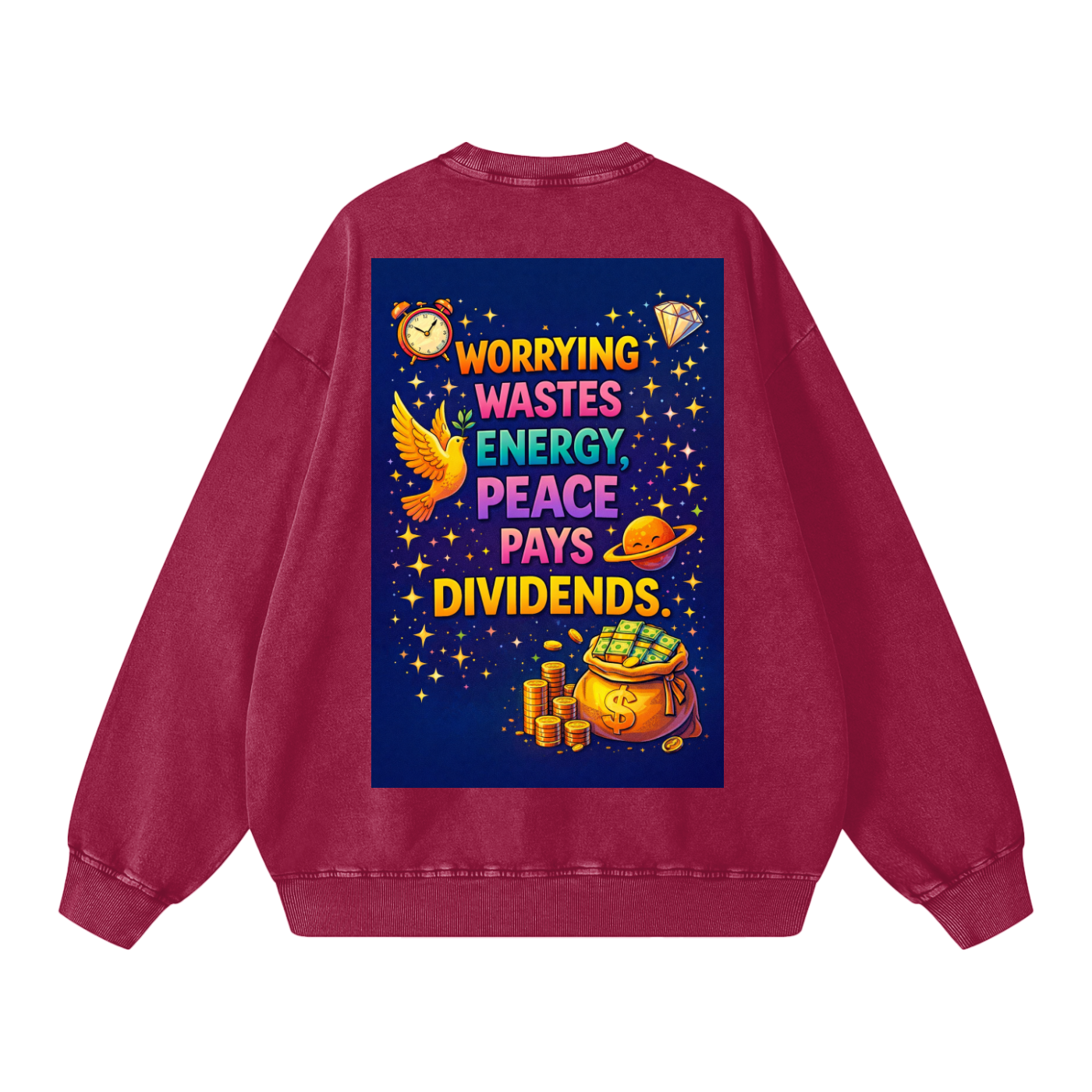 "WORRYING WASTES ENERGY, PEACE PAYS DIVIDENDS" PeaceDividend Sweatshirt