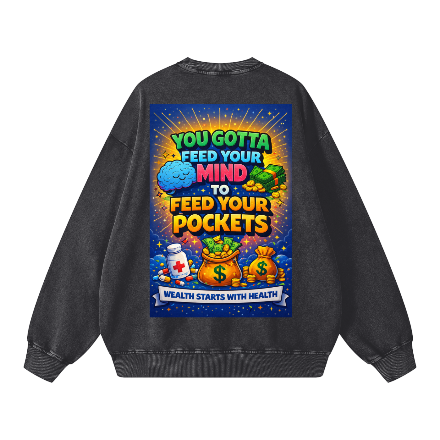 "YOU GOTTA FEED YOUR MIND TO FEED YOUR POCKETS" Wealth starts with Health Sweatshirt