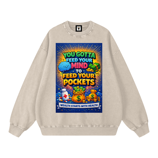 "YOU GOTTA FEED YOUR MIND TO FEED YOUR POCKETS" Wealth starts with Health Sweatshirt