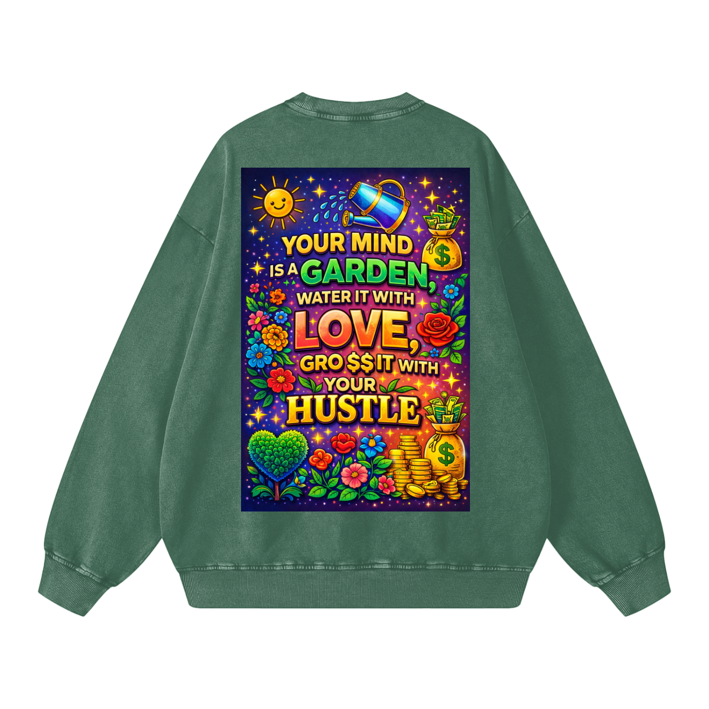 "YOUR MIND IS A GARDEN, WATER IT WITH LOVE, GRO$$ IT WITH YOUR HUSTLE" GardenMind Sweatshirt