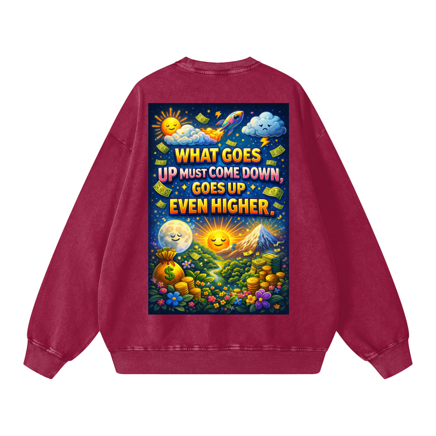 "WHAT GOES UP (must come down), GOES UP EVEN HIGHER" UpHigher Sweatshirt