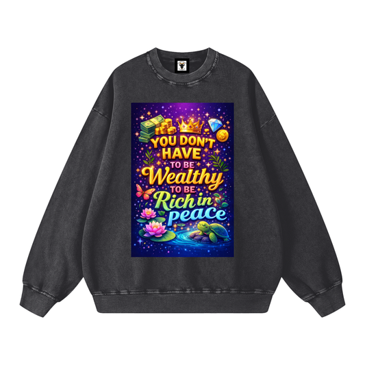 "YOU DON'T HAVE TO BE Wealthy TO BE Rich in Peace" PeaceRich Sweatshirt