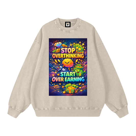 "STOP OVERTHINKING START OVER EARNING" OverEarn Sweatshirt