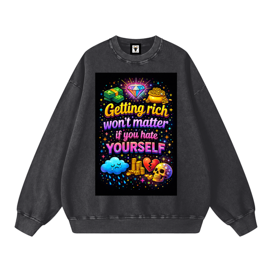 "GETTING RICH WON'T MATTER IF YOU HATE YOURSELF" RichSelf Sweatshirt