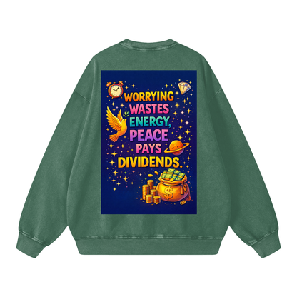 "WORRYING WASTES ENERGY, PEACE PAYS DIVIDENDS" PeaceDividend Sweatshirt