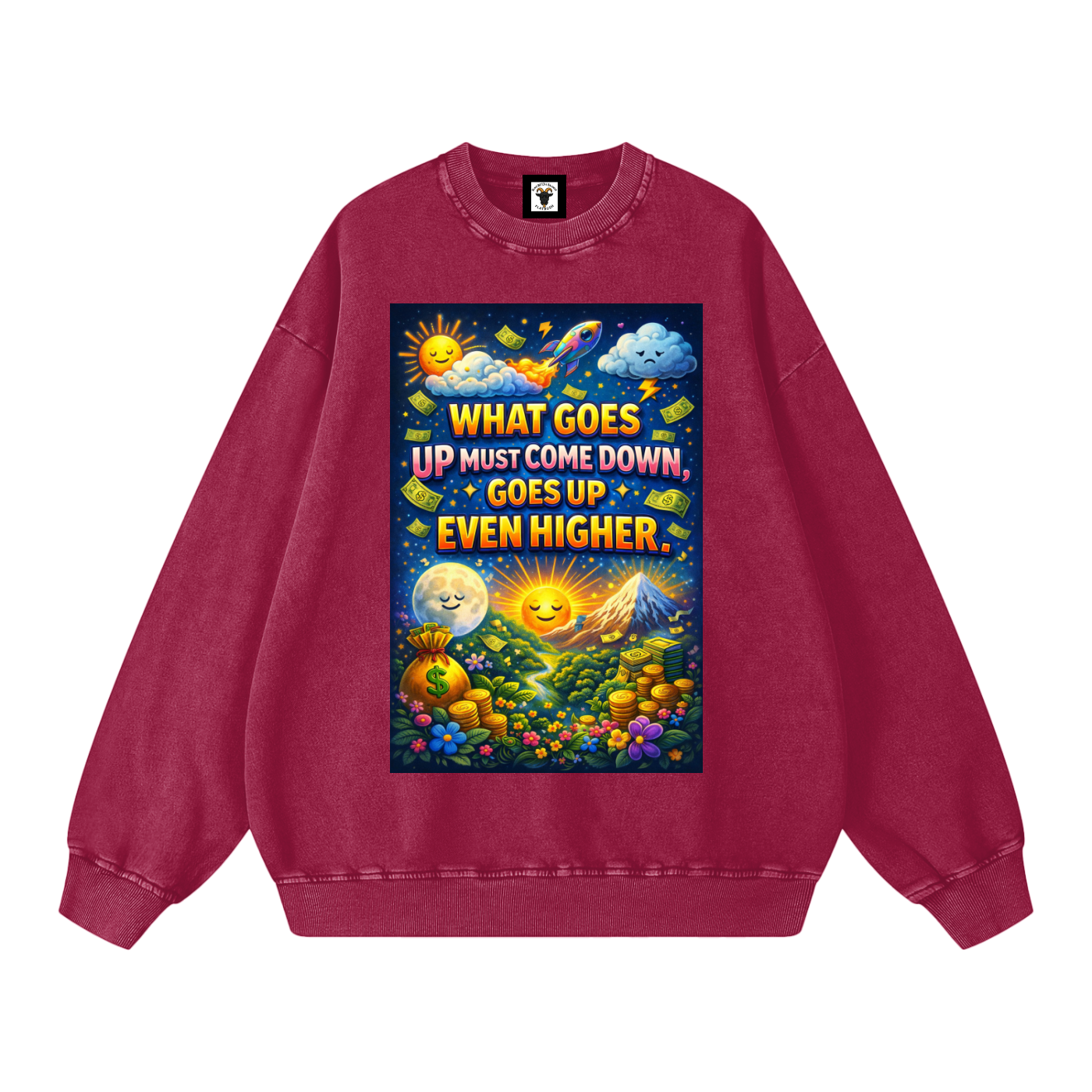 "WHAT GOES UP (must come down), GOES UP EVEN HIGHER" UpHigher Sweatshirt