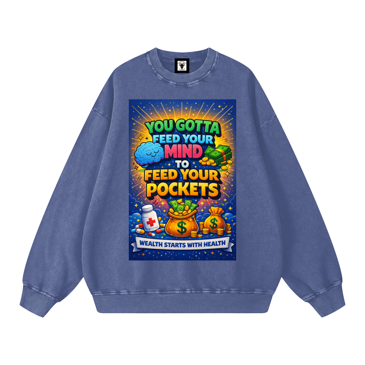 "YOU GOTTA FEED YOUR MIND TO FEED YOUR POCKETS" Wealth starts with Health Sweatshirt