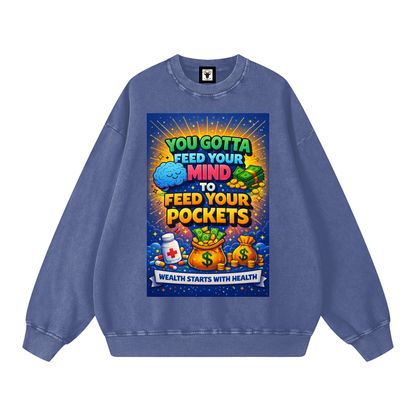 "YOU GOTTA FEED YOUR MIND TO FEED YOUR POCKETS" Wealth starts with Health Sweatshirt
