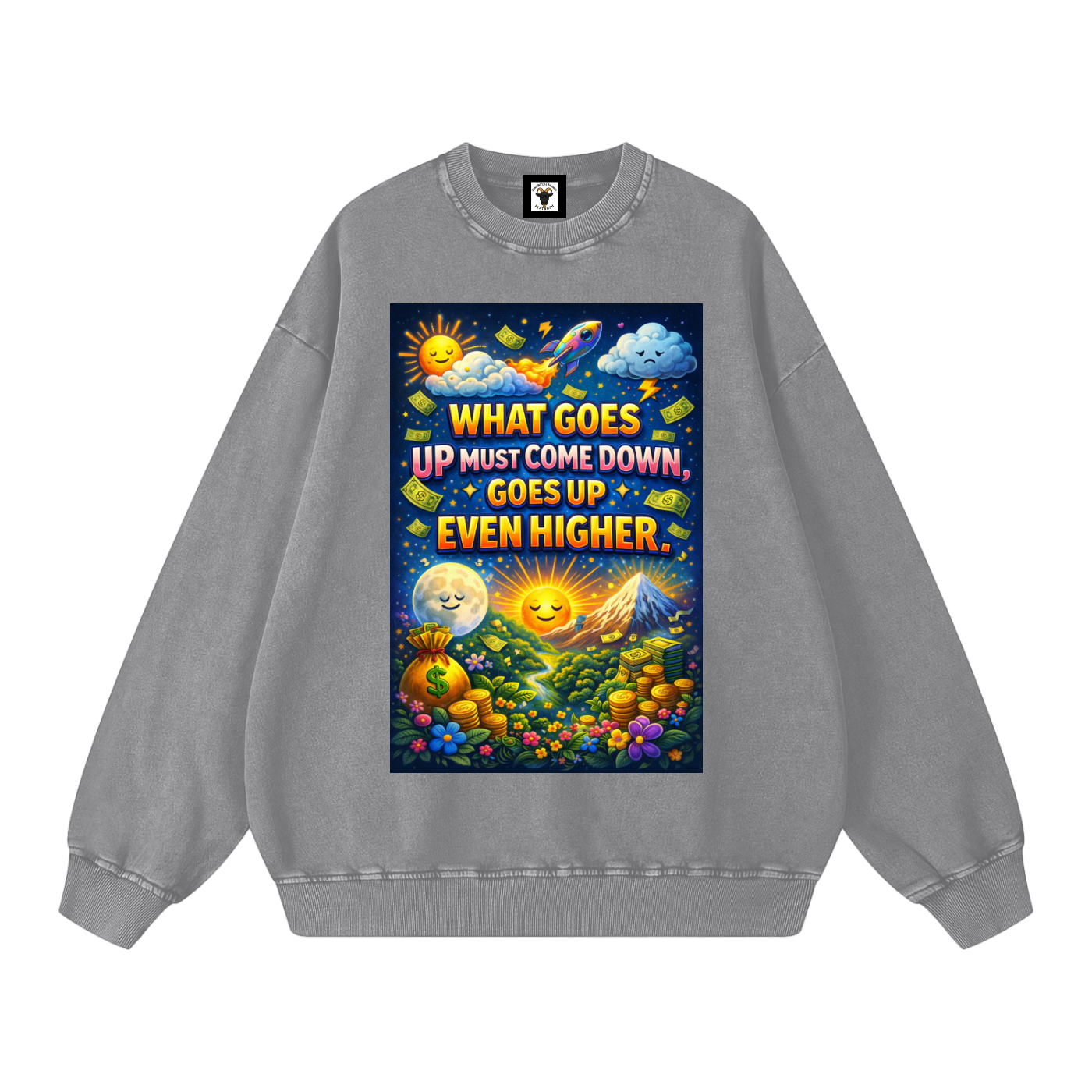 "WHAT GOES UP (must come down), GOES UP EVEN HIGHER" UpHigher Sweatshirt