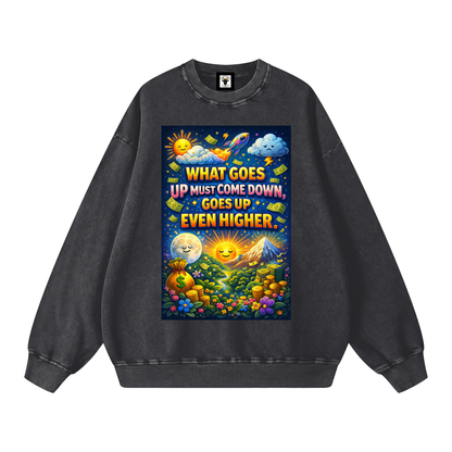 "WHAT GOES UP (must come down), GOES UP EVEN HIGHER" UpHigher Sweatshirt