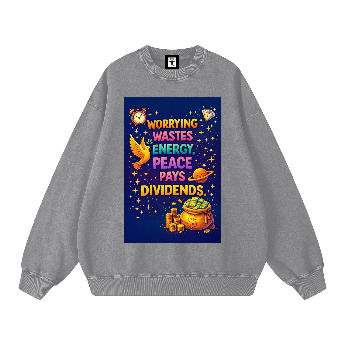 "WORRYING WASTES ENERGY, PEACE PAYS DIVIDENDS" PeaceDividend Sweatshirt