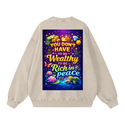 "YOU DON'T HAVE TO BE Wealthy TO BE Rich in Peace" PeaceRich Sweatshirt