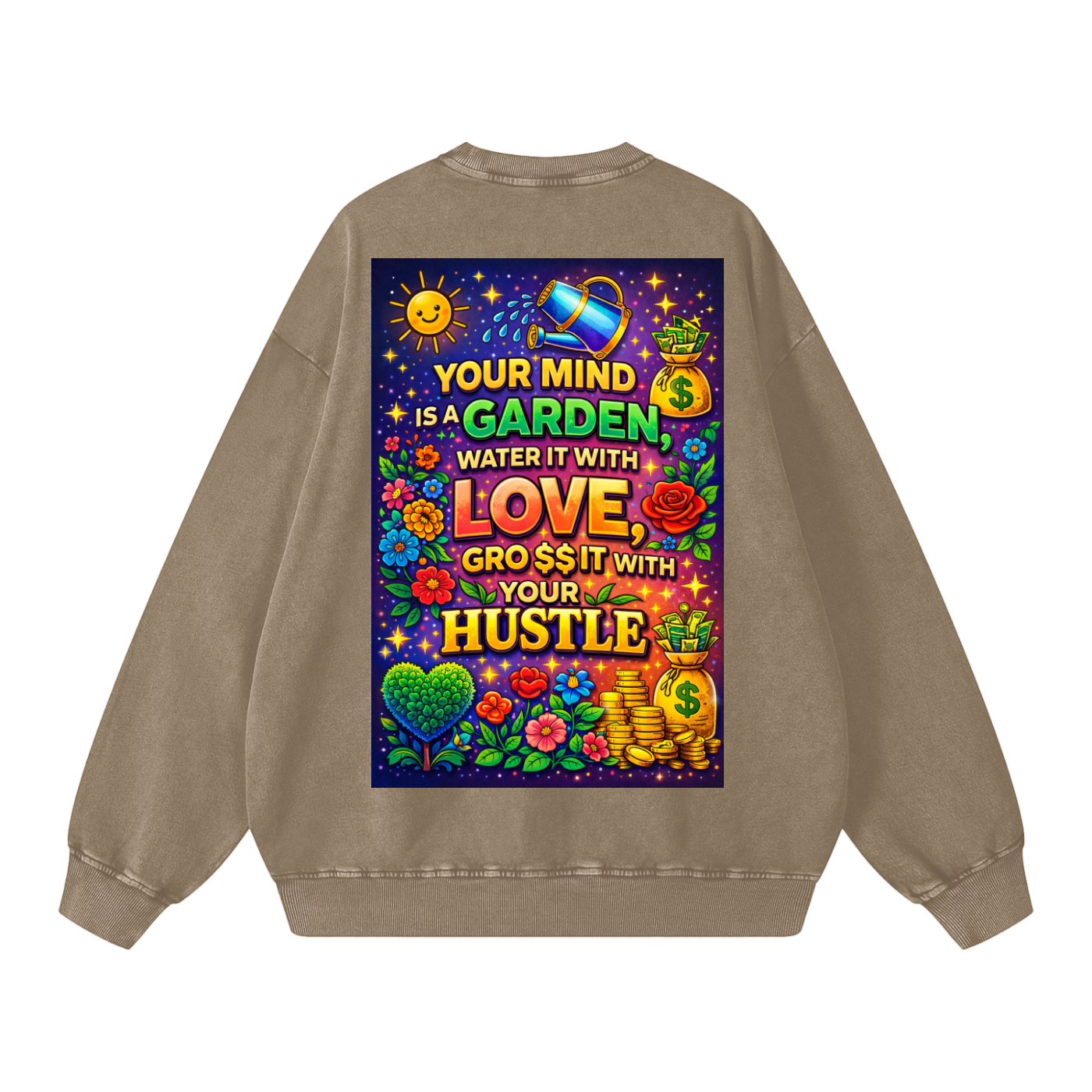 "YOUR MIND IS A GARDEN, WATER IT WITH LOVE, GRO$$ IT WITH YOUR HUSTLE" GardenMind Sweatshirt