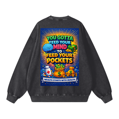 "YOU GOTTA FEED YOUR MIND TO FEED YOUR POCKETS" Wealth starts with Health Sweatshirt