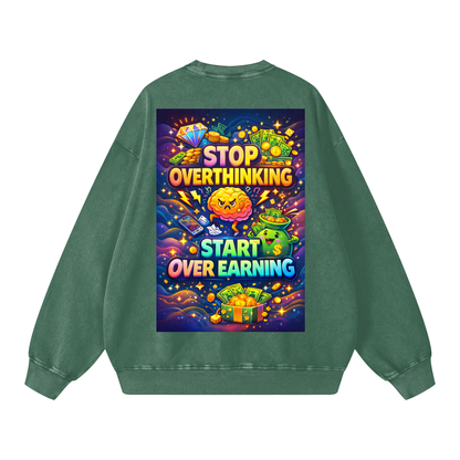 "STOP OVERTHINKING START OVER EARNING" OverEarn Sweatshirt