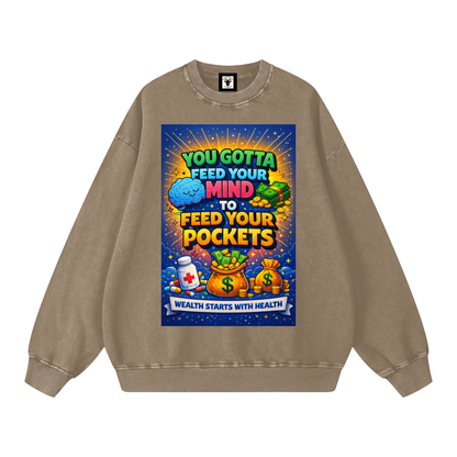 "YOU GOTTA FEED YOUR MIND TO FEED YOUR POCKETS" Wealth starts with Health Sweatshirt