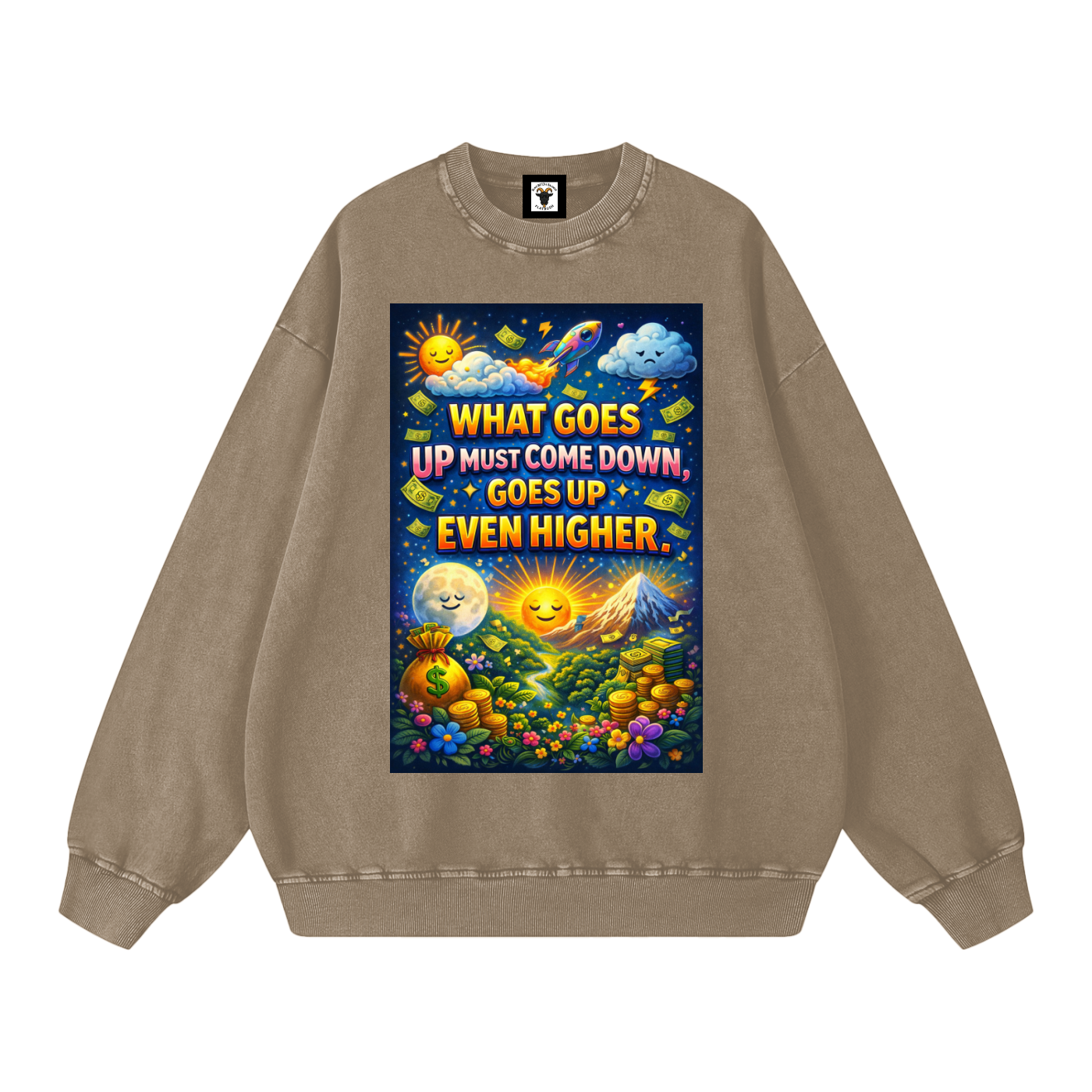 "WHAT GOES UP (must come down), GOES UP EVEN HIGHER" UpHigher Sweatshirt