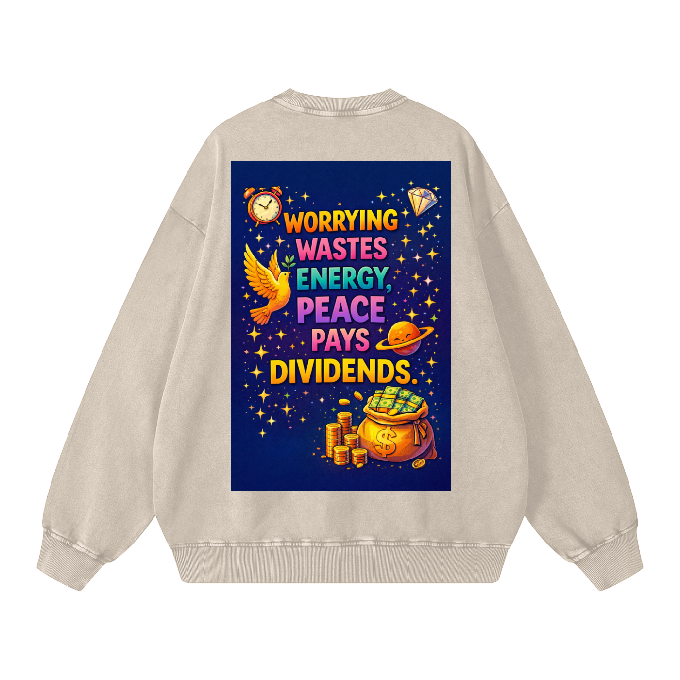 "WORRYING WASTES ENERGY, PEACE PAYS DIVIDENDS" PeaceDividend Sweatshirt