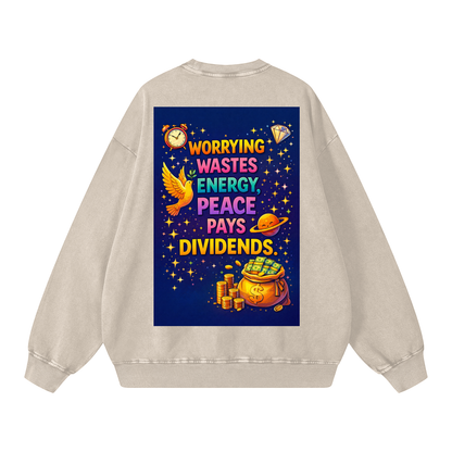 "WORRYING WASTES ENERGY, PEACE PAYS DIVIDENDS" PeaceDividend Sweatshirt