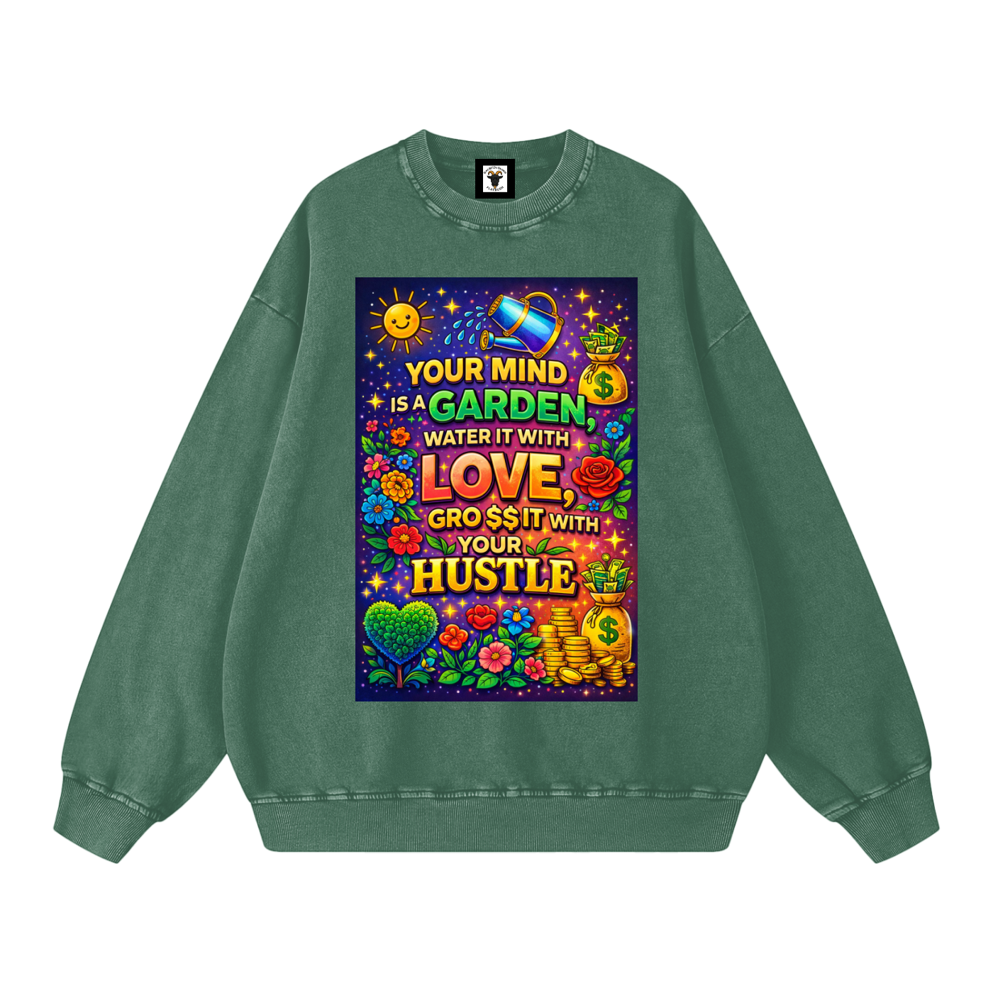 "YOUR MIND IS A GARDEN, WATER IT WITH LOVE, GRO$$ IT WITH YOUR HUSTLE" GardenMind Sweatshirt