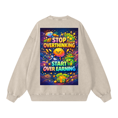 "STOP OVERTHINKING START OVER EARNING" OverEarn Sweatshirt