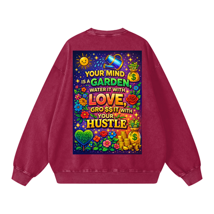 "YOUR MIND IS A GARDEN, WATER IT WITH LOVE, GRO$$ IT WITH YOUR HUSTLE" GardenMind Sweatshirt