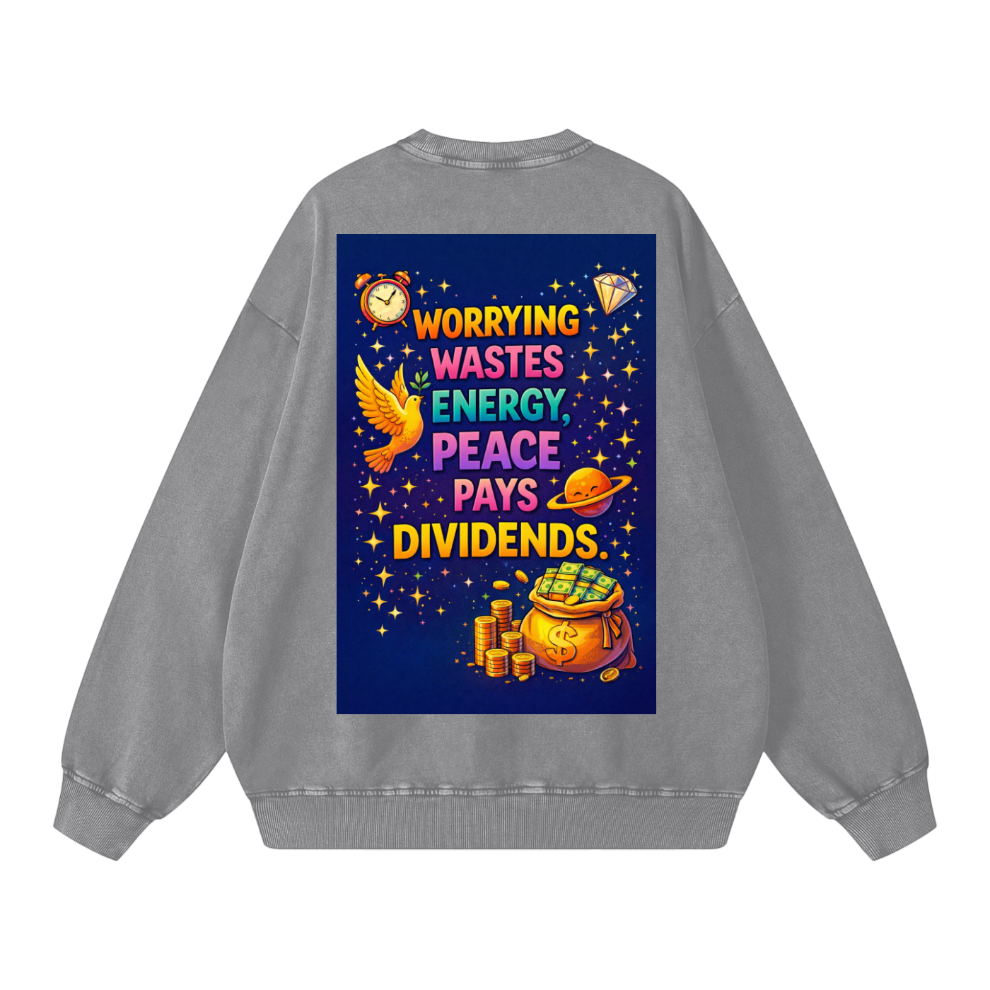"WORRYING WASTES ENERGY, PEACE PAYS DIVIDENDS" PeaceDividend Sweatshirt
