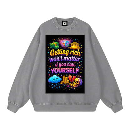 "GETTING RICH WON'T MATTER IF YOU HATE YOURSELF" RichSelf Sweatshirt