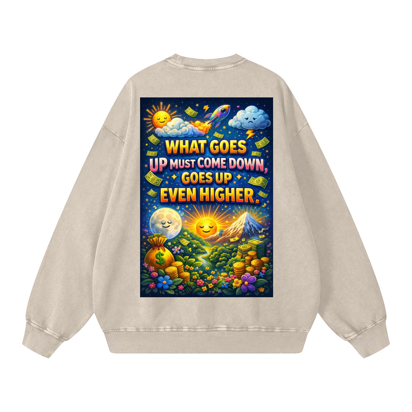 "WHAT GOES UP (must come down), GOES UP EVEN HIGHER" UpHigher Sweatshirt