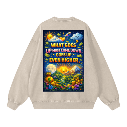 "WHAT GOES UP (must come down), GOES UP EVEN HIGHER" UpHigher Sweatshirt