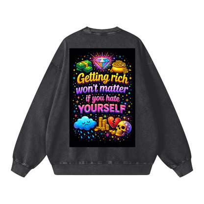"GETTING RICH WON'T MATTER IF YOU HATE YOURSELF" RichSelf Sweatshirt