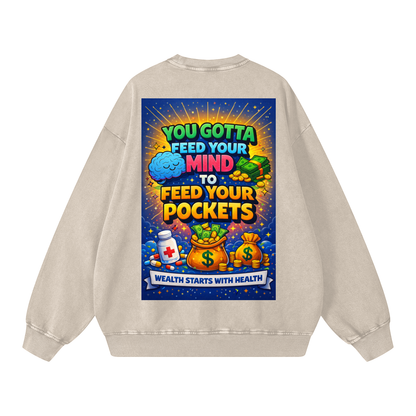 "YOU GOTTA FEED YOUR MIND TO FEED YOUR POCKETS" Wealth starts with Health Sweatshirt