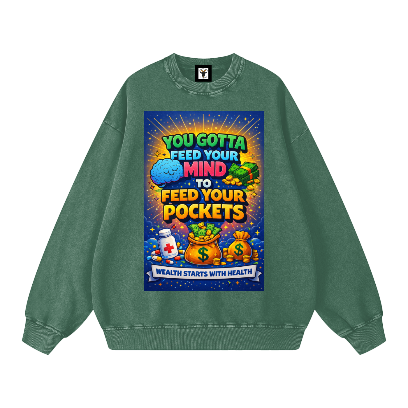 "YOU GOTTA FEED YOUR MIND TO FEED YOUR POCKETS" Wealth starts with Health Sweatshirt