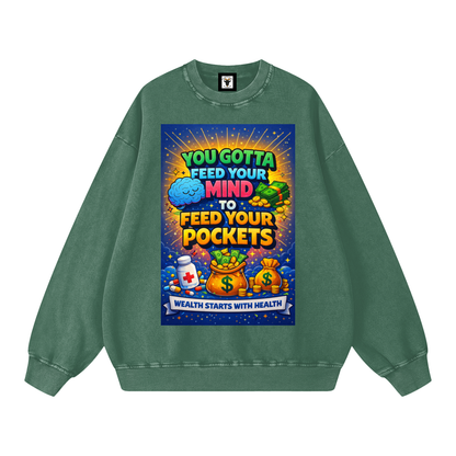 "YOU GOTTA FEED YOUR MIND TO FEED YOUR POCKETS" Wealth starts with Health Sweatshirt