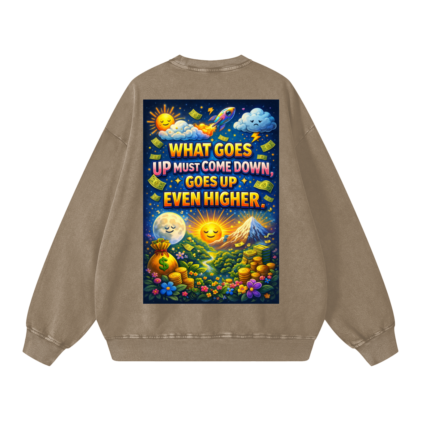 "WHAT GOES UP (must come down), GOES UP EVEN HIGHER" UpHigher Sweatshirt