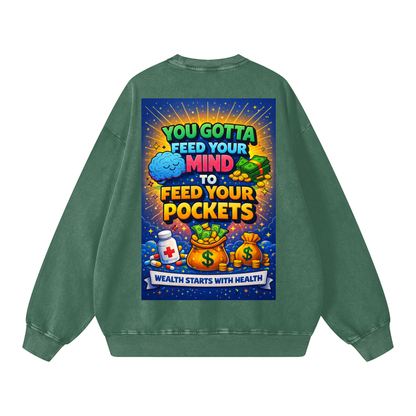 "YOU GOTTA FEED YOUR MIND TO FEED YOUR POCKETS" Wealth starts with Health Sweatshirt