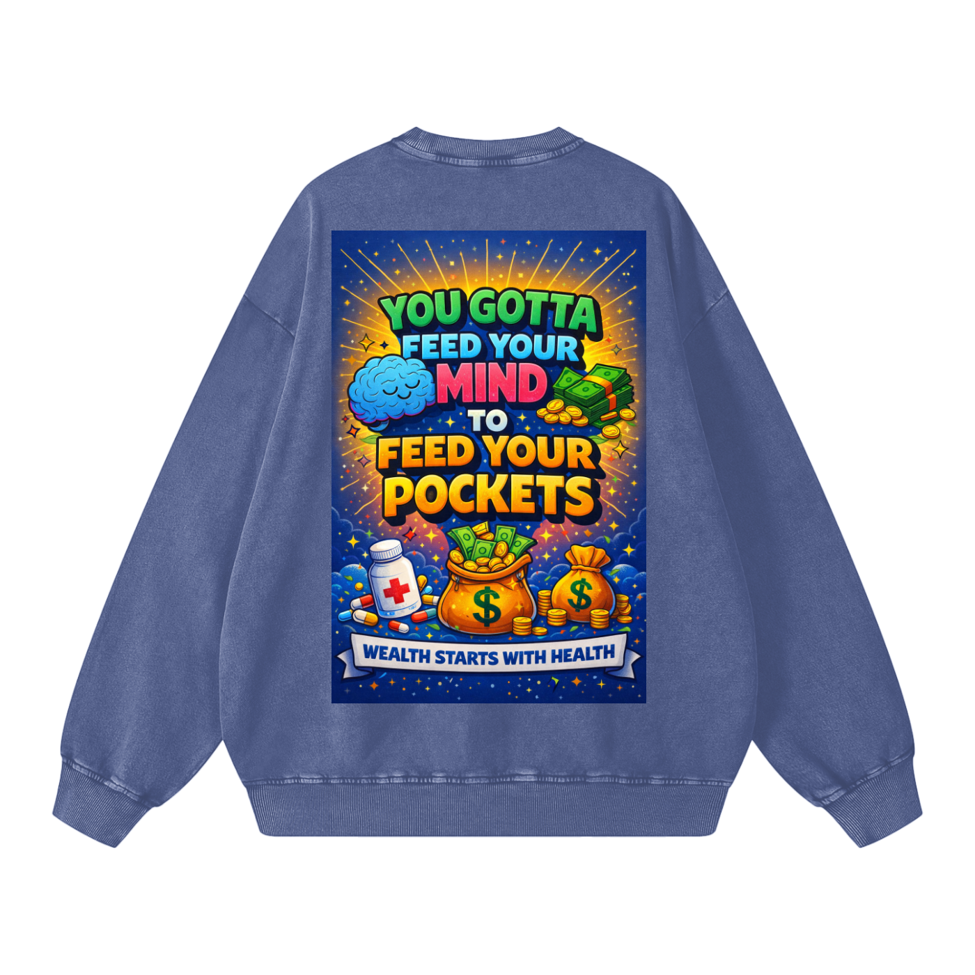 "YOU GOTTA FEED YOUR MIND TO FEED YOUR POCKETS" Wealth starts with Health Sweatshirt
