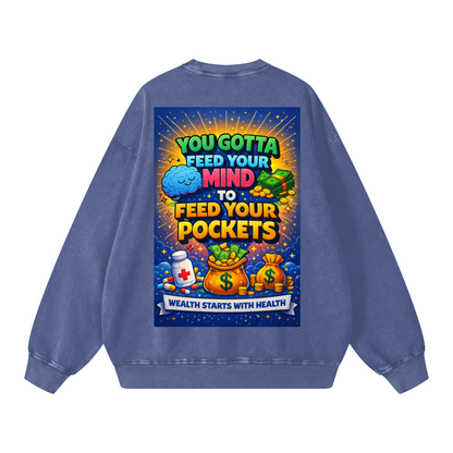 "YOU GOTTA FEED YOUR MIND TO FEED YOUR POCKETS" Wealth starts with Health Sweatshirt