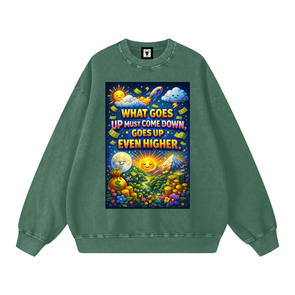 "WHAT GOES UP (must come down), GOES UP EVEN HIGHER" UpHigher Sweatshirt
