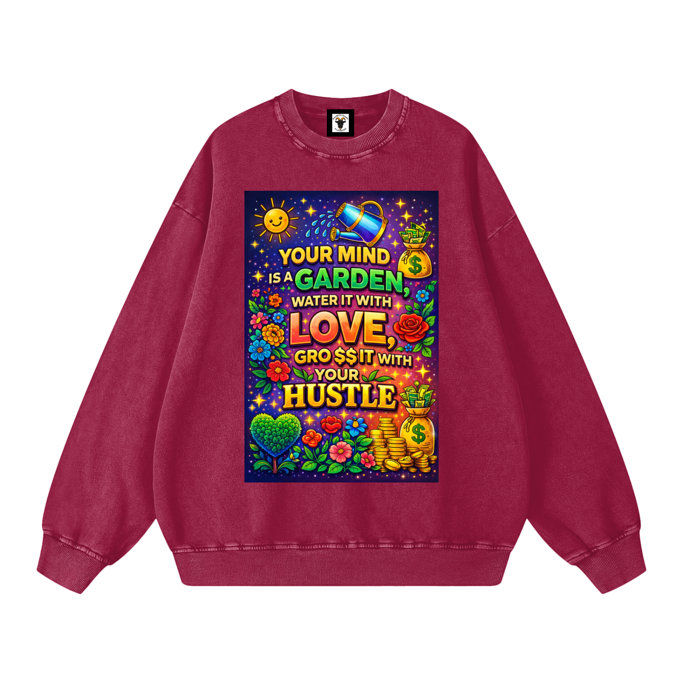 "YOUR MIND IS A GARDEN, WATER IT WITH LOVE, GRO$$ IT WITH YOUR HUSTLE" GardenMind Sweatshirt