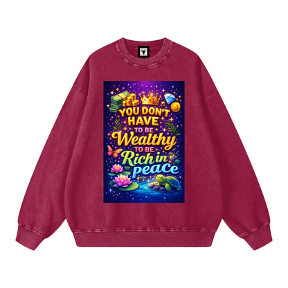 "YOU DON'T HAVE TO BE Wealthy TO BE Rich in Peace" PeaceRich Sweatshirt