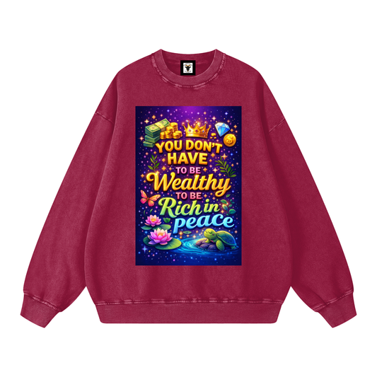 "YOU DON'T HAVE TO BE Wealthy TO BE Rich in Peace" PeaceRich Sweatshirt