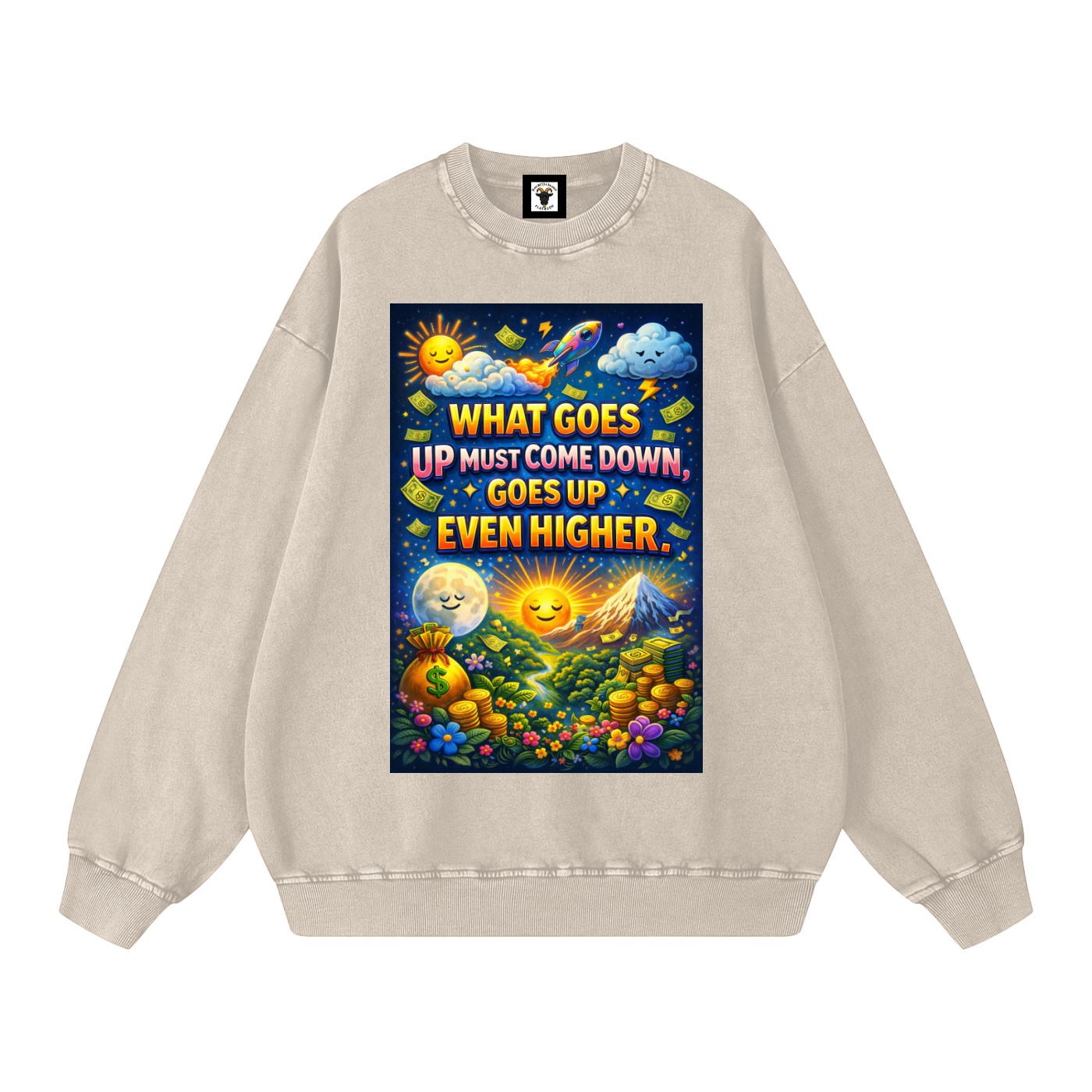 "WHAT GOES UP (must come down), GOES UP EVEN HIGHER" UpHigher Sweatshirt