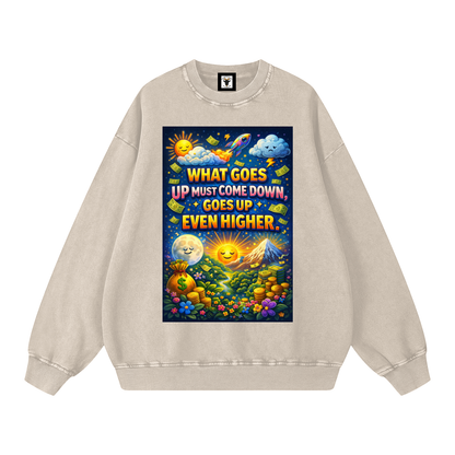 "WHAT GOES UP (must come down), GOES UP EVEN HIGHER" UpHigher Sweatshirt