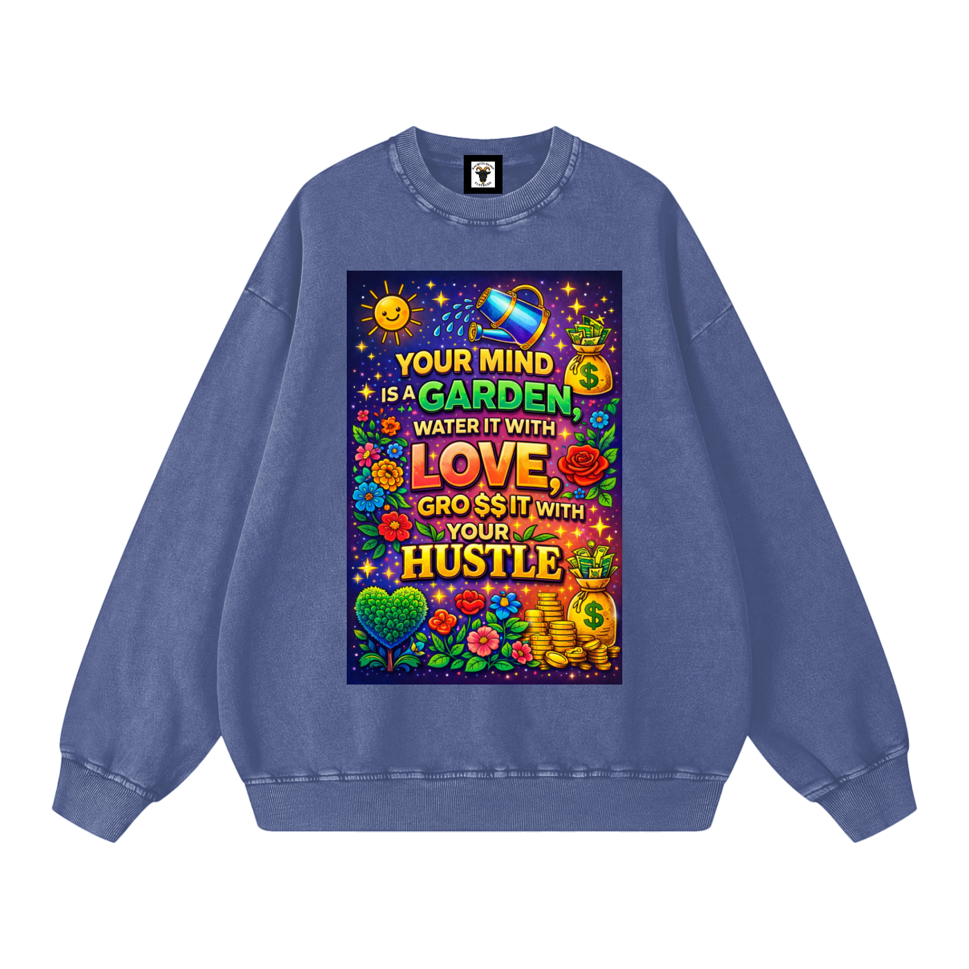 "YOUR MIND IS A GARDEN, WATER IT WITH LOVE, GRO$$ IT WITH YOUR HUSTLE" GardenMind Sweatshirt