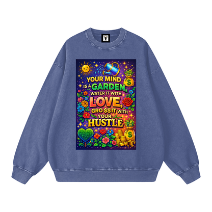 "YOUR MIND IS A GARDEN, WATER IT WITH LOVE, GRO$$ IT WITH YOUR HUSTLE" GardenMind Sweatshirt