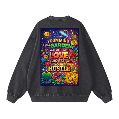 "YOUR MIND IS A GARDEN, WATER IT WITH LOVE, GRO$$ IT WITH YOUR HUSTLE" GardenMind Sweatshirt
