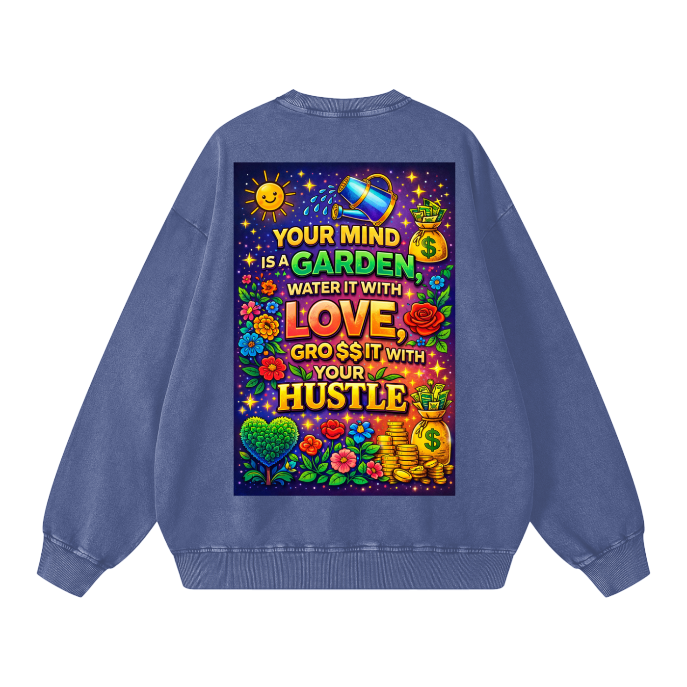 "YOUR MIND IS A GARDEN, WATER IT WITH LOVE, GRO$$ IT WITH YOUR HUSTLE" GardenMind Sweatshirt