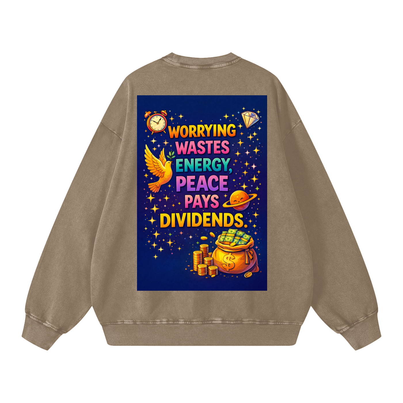 "WORRYING WASTES ENERGY, PEACE PAYS DIVIDENDS" PeaceDividend Sweatshirt